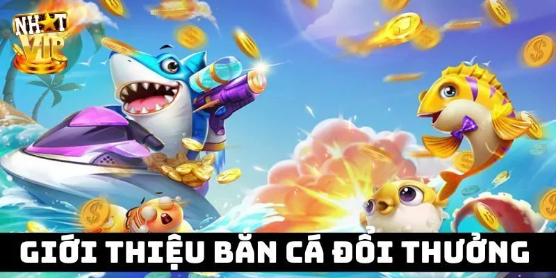 Game Bắn Cá Đổi Thưởng Nhatvip - Hướng Dẫn Chi Tiết