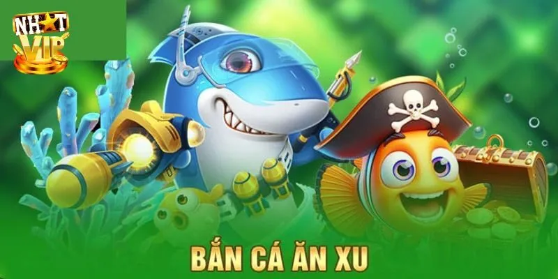 Bắn Cá Ăn Xu – Game Săn Thưởng Khó Bỏ Lỡ Tại Nhatvip